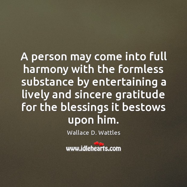 A person may come into full harmony with the formless substance by Wallace D. Wattles Picture Quote