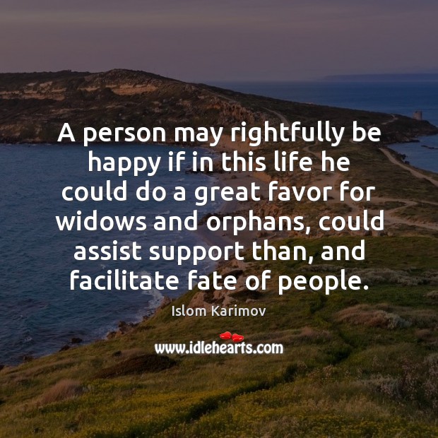A person may rightfully be happy if in this life he could Islom Karimov Picture Quote