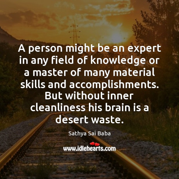 A person might be an expert in any field of knowledge or Sathya Sai Baba Picture Quote