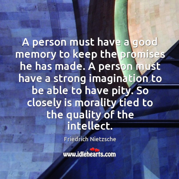 A person must have a good memory to keep the promises he Friedrich Nietzsche Picture Quote