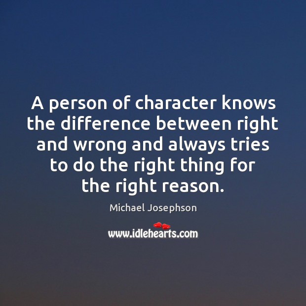A person of character knows the difference between right and wrong and Image