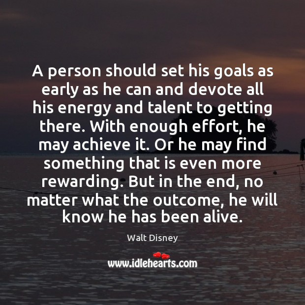 A person should set his goals as early as he can and Walt Disney Picture Quote