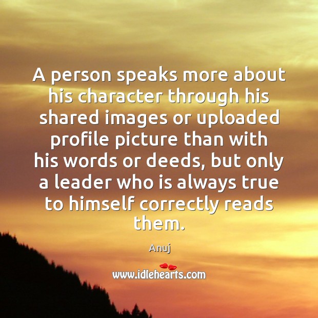 A person speaks more about his character through his shared images or Image