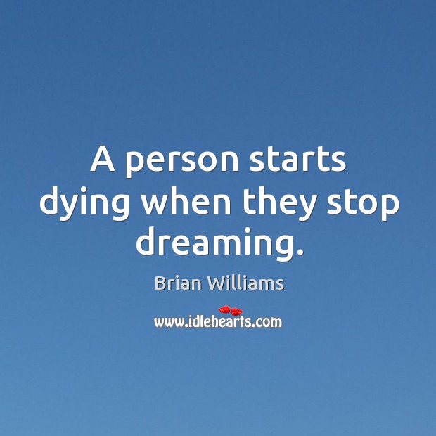 A person starts dying when they stop dreaming. Dreaming Quotes Image