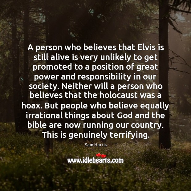 A person who believes that Elvis is still alive is very unlikely Sam Harris Picture Quote