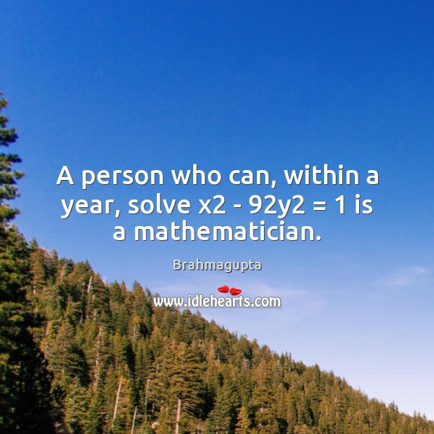 A person who can, within a year, solve x2 – 92y2 = 1 is a mathematician. Image