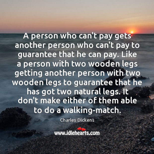 A person who can’t pay gets another person who can’t pay to Charles Dickens Picture Quote