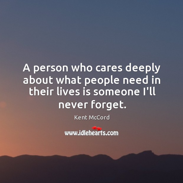 A person who cares deeply about what people need in their lives Kent McCord Picture Quote