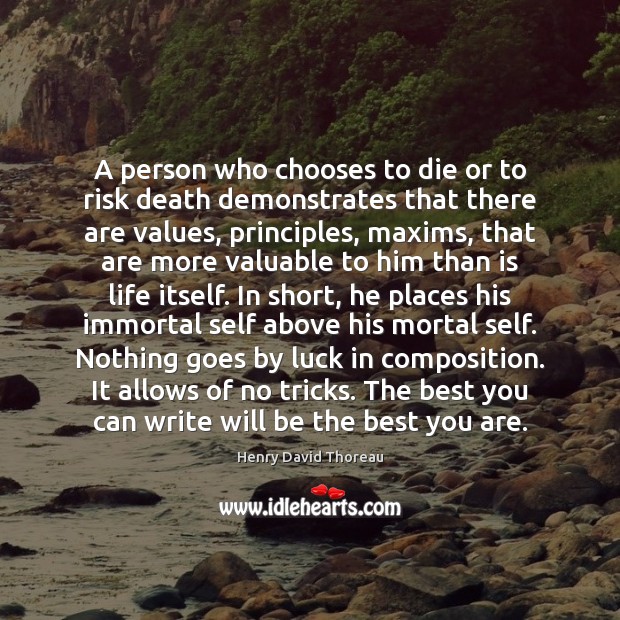 A person who chooses to die or to risk death demonstrates that Image