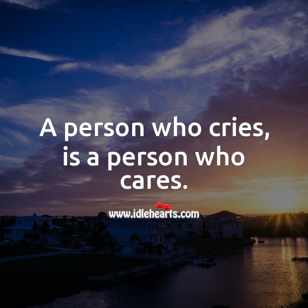 A person who cries, is a person who cares. Life Messages Image