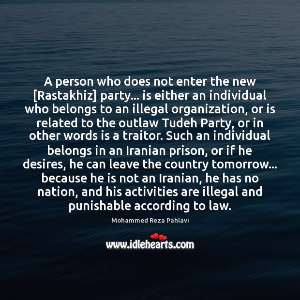 A person who does not enter the new [Rastakhiz] party… is either Mohammed Reza Pahlavi Picture Quote