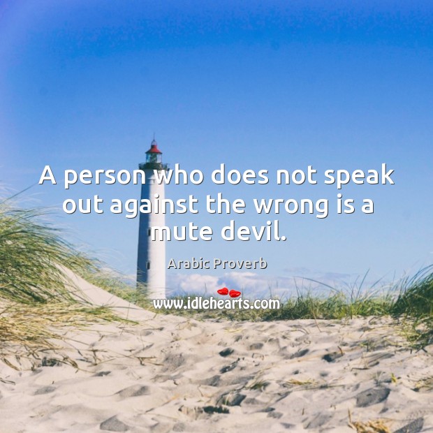 A person who does not speak out against the wrong is a mute devil. Image