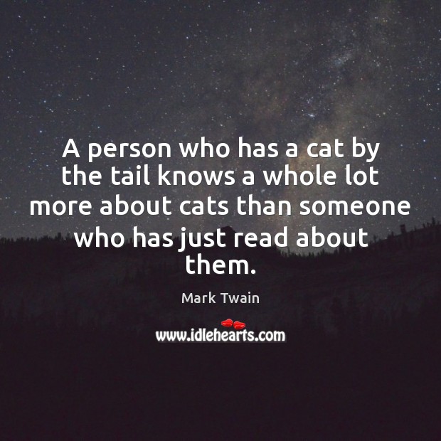 A person who has a cat by the tail knows a whole Image