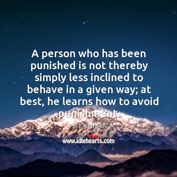 A person who has been punished is not thereby simply less inclined B. F. Skinner Picture Quote