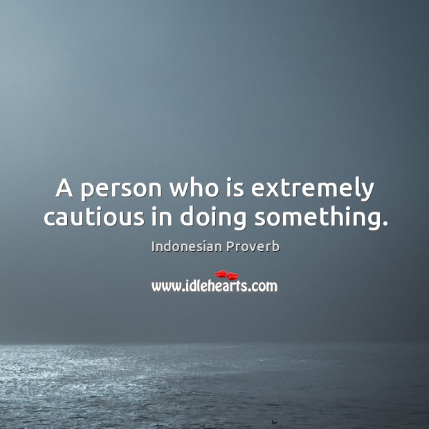 A person who is extremely cautious in doing something. Indonesian Proverbs Image