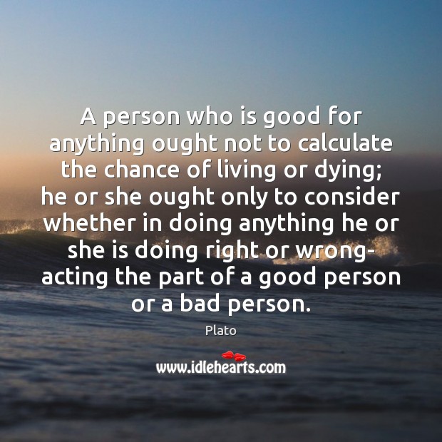 A person who is good for anything ought not to calculate the Image