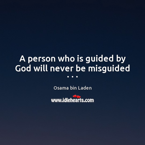 A person who is guided by God will never be misguided . . . Osama bin Laden Picture Quote