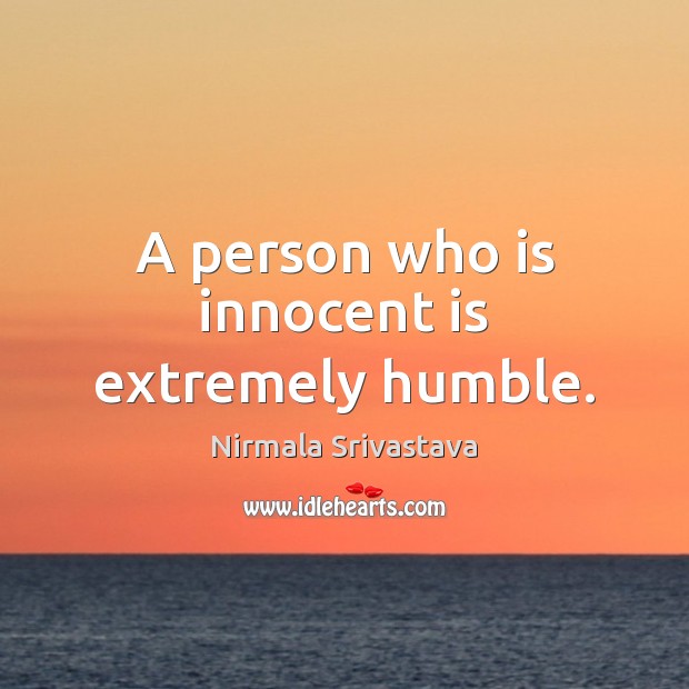 A person who is innocent is extremely humble. Image