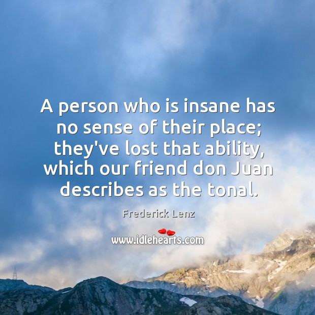 A person who is insane has no sense of their place; they’ve Image