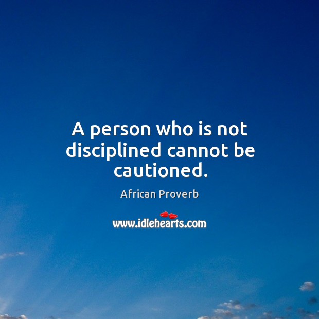 A person who is not disciplined cannot be cautioned. Image