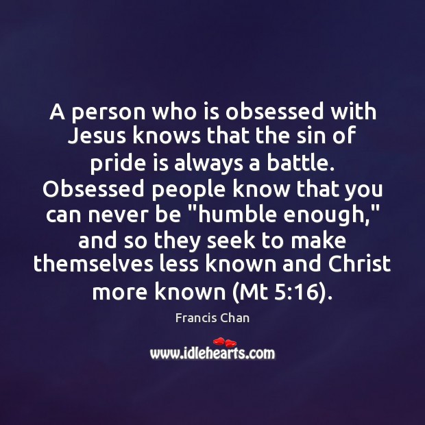 A person who is obsessed with Jesus knows that the sin of Francis Chan Picture Quote