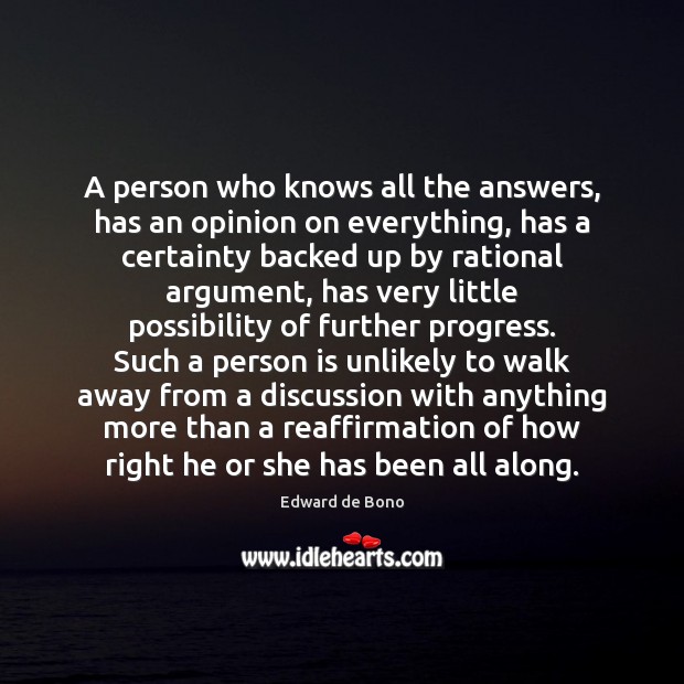 A person who knows all the answers, has an opinion on everything, Edward de Bono Picture Quote