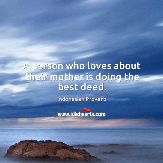 A person who loves about their mother is doing the best deed. Indonesian Proverbs Image