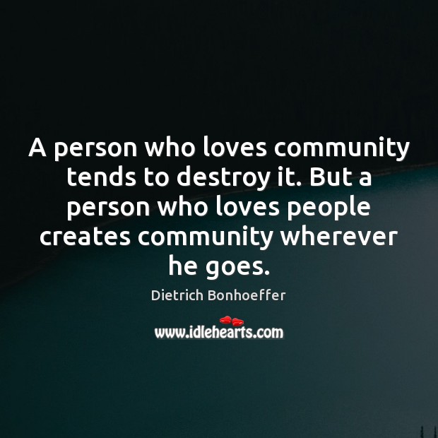 A person who loves community tends to destroy it. But a person Image