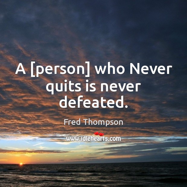A [person] who Never quits is never defeated. Fred Thompson Picture Quote