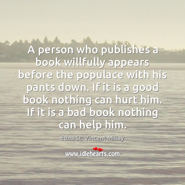 A person who publishes a book willfully appears before the populace with Edna St. Vincent Millay Picture Quote
