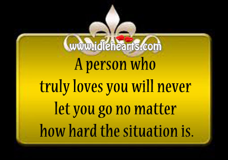 A person who truly loves you will never let you go True Love Quotes Image