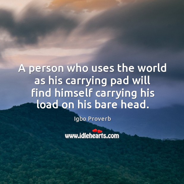 A person who uses the world as his carrying pad Igbo Proverbs Image