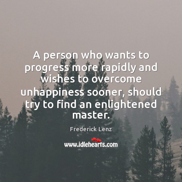 A person who wants to progress more rapidly and wishes to overcome Frederick Lenz Picture Quote