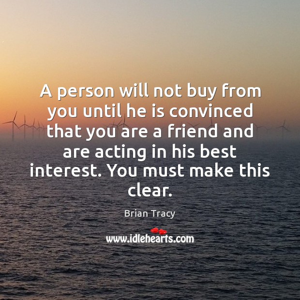 A person will not buy from you until he is convinced that Image