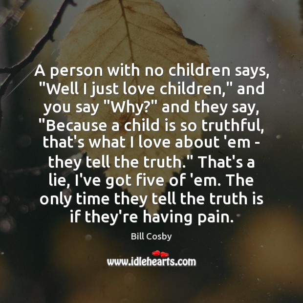 A person with no children says, “Well I just love children,” and Lie Quotes Image