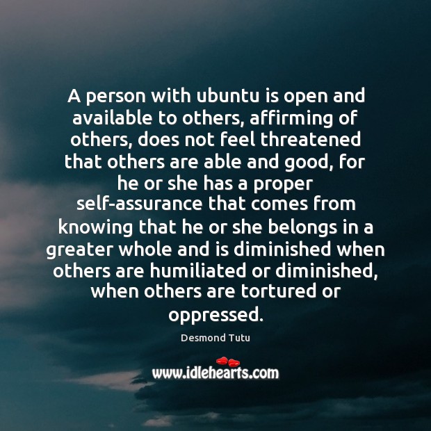 A person with ubuntu is open and available to others, affirming of Desmond Tutu Picture Quote