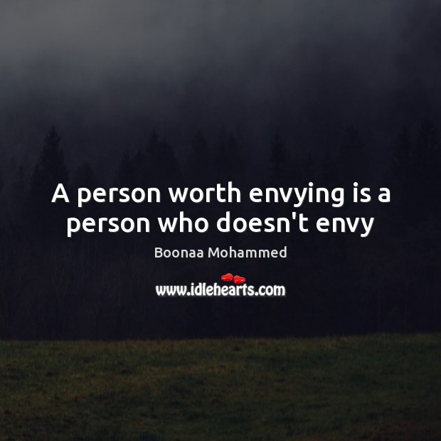 A person worth envying is a person who doesn’t envy Boonaa Mohammed Picture Quote