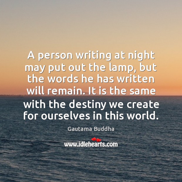 A person writing at night may put out the lamp, but the Image