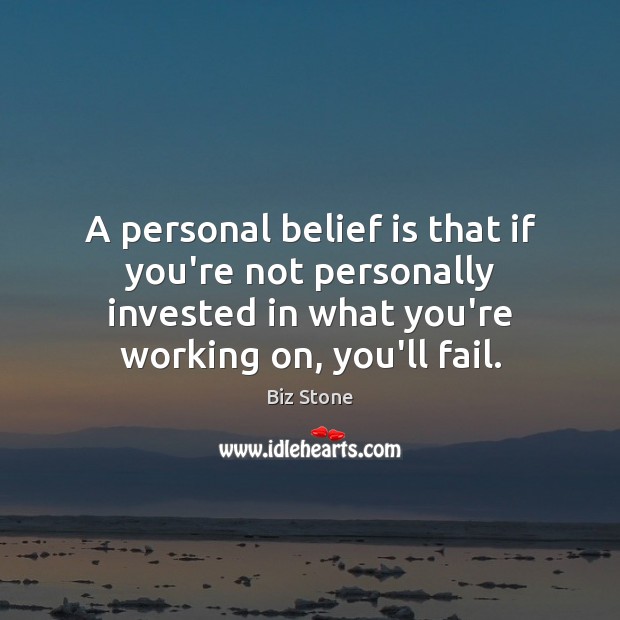 A personal belief is that if you’re not personally invested in what Biz Stone Picture Quote