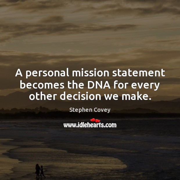 A personal mission statement becomes the DNA for every other decision we make. Image
