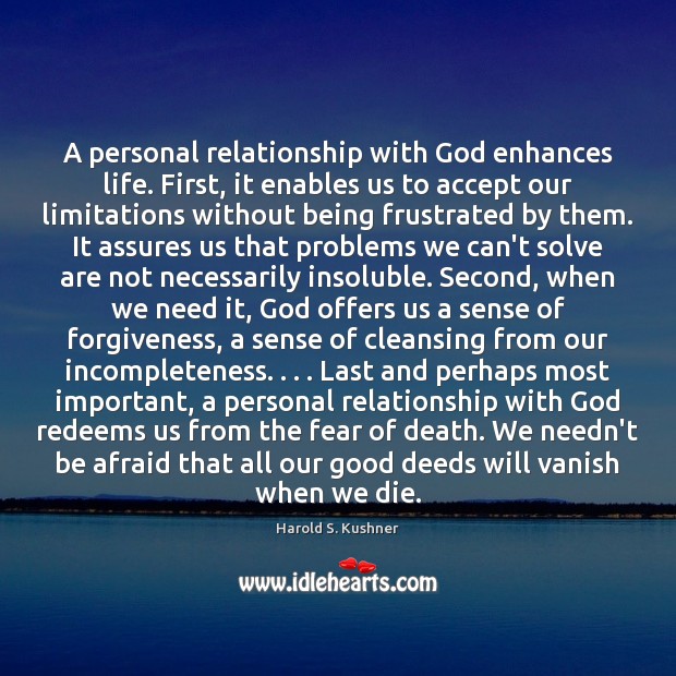 A personal relationship with God enhances life. First, it enables us to Image