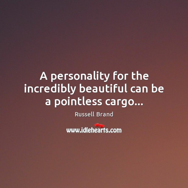 A personality for the incredibly beautiful can be a pointless cargo… Image