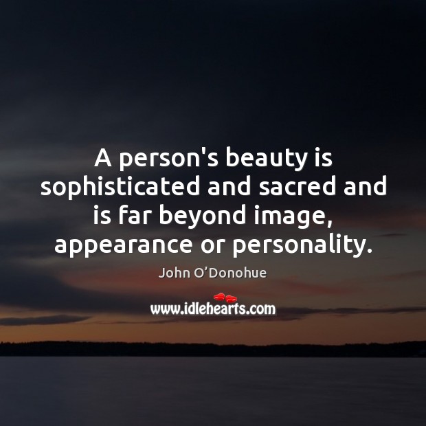 A person’s beauty is sophisticated and sacred and is far beyond image, Beauty Quotes Image