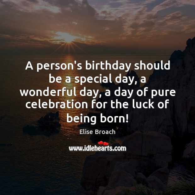 A person’s birthday should be a special day, a wonderful day, a Image