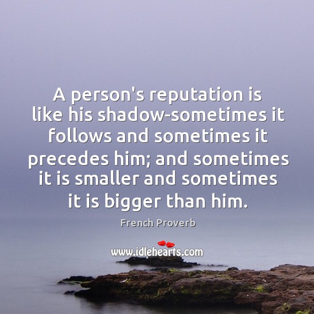 A person’s reputation is like his shadow Image