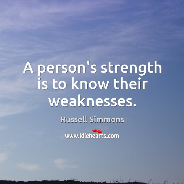 A person’s strength is to know their weaknesses. Russell Simmons Picture Quote