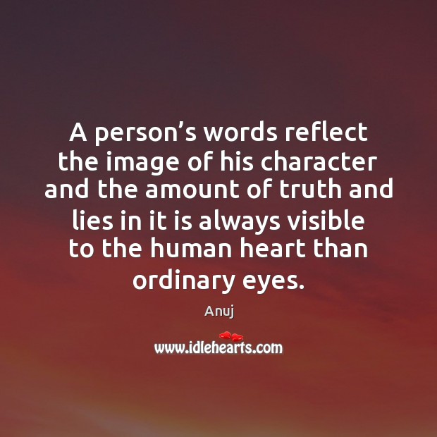 A person’s words reflect the image of his character and the Anuj Picture Quote