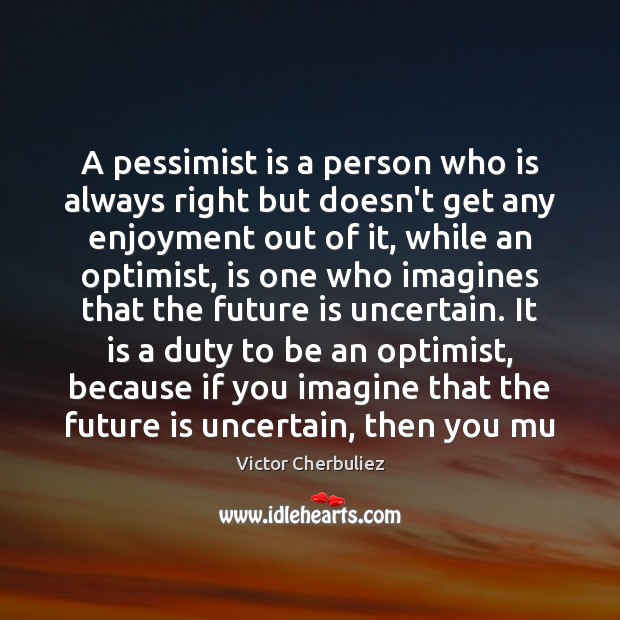 A pessimist is a person who is always right but doesn’t get Victor Cherbuliez Picture Quote