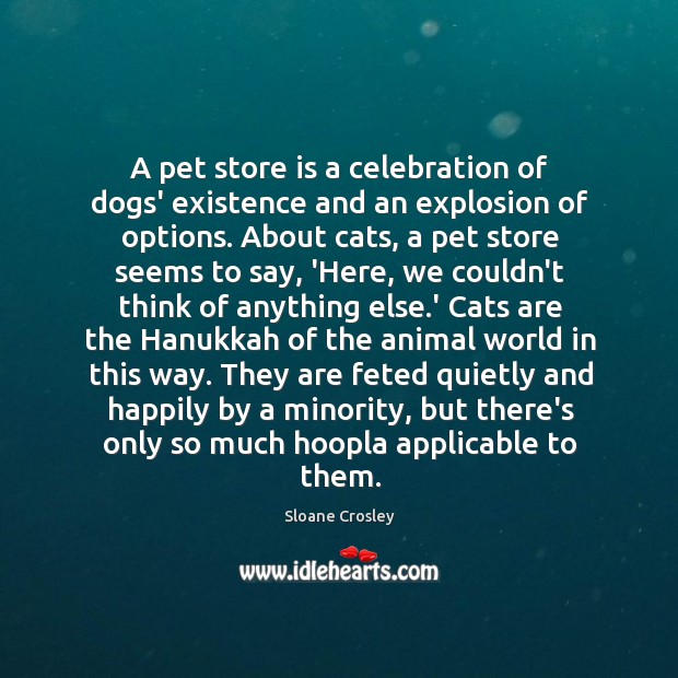A pet store is a celebration of dogs’ existence and an explosion Sloane Crosley Picture Quote