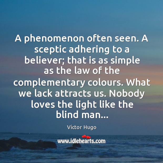 A phenomenon often seen. A sceptic adhering to a believer; that is Victor Hugo Picture Quote